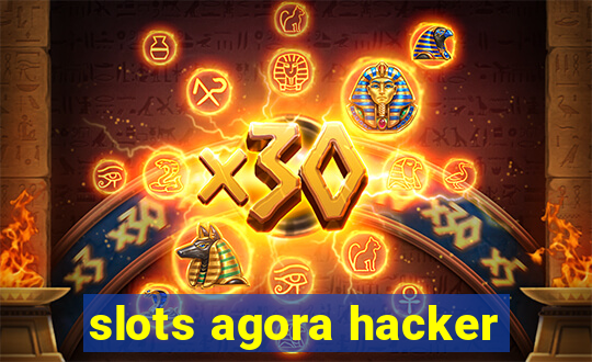 slots agora hacker